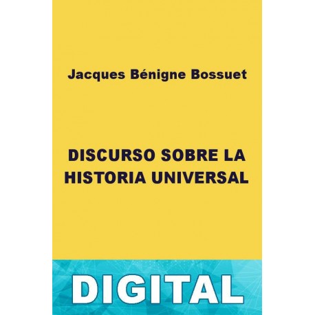 Discurso sobre la historia universal Jacques Bénigne Bossuet