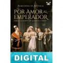 Por amor al Emperador Almudena de Arteaga