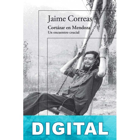 Cortázar en Mendoza Jaime Correas