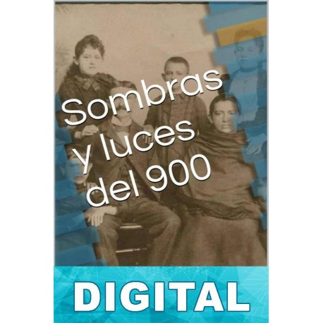 Sombras y luces del 900 Jaime Moreno García