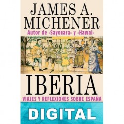 Iberia: Viajes y reflexiones sobre España James A. Michener