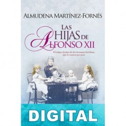 Las hijas de Alfonso XII Almudena Martínez-Fornés