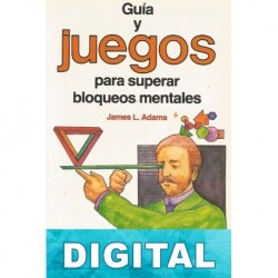 Guia y juegos para superar bloqueos mentales James L. Adams