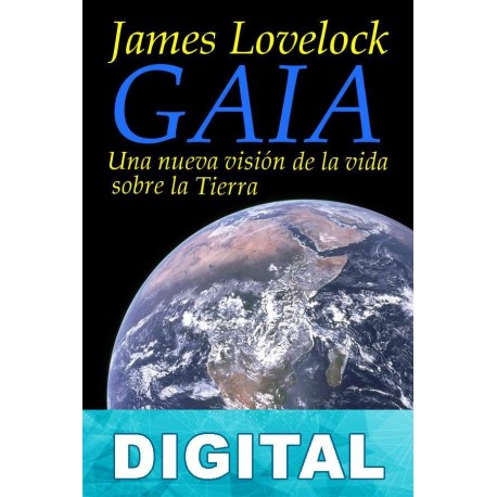 Gaia: Una nueva visión de la vida sobre la Tierra James Lovelock