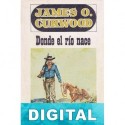 Donde el río nace James O. Curwood