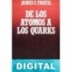 De los átomos a los quarks James S. Trefil