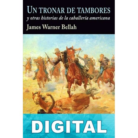 Un tronar de tambores y otros relatos de la caballería americana James Warner Bellah