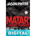 Matar a Henry Parker Jason Pinter