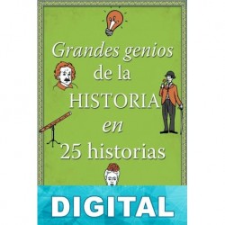 Grandes genios de la historia en 25 historias Javier Alonso López