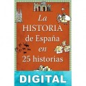La historia de España en 25 historias Javier Alonso López