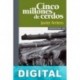 Cinco millones de cerdos Javier Arriero