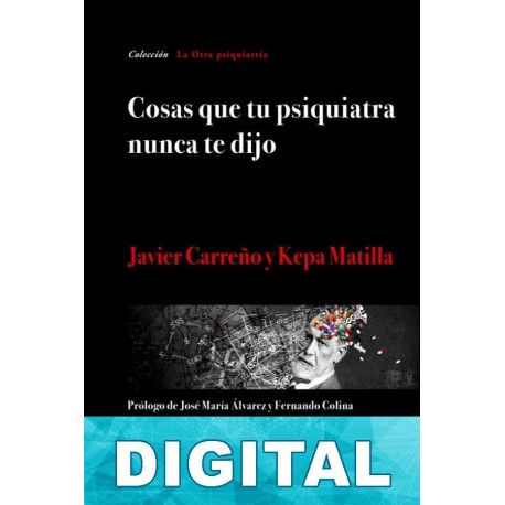 Cosas que tu psiquiatra nunca te dijo Javier Carreño & Kepa Matilla