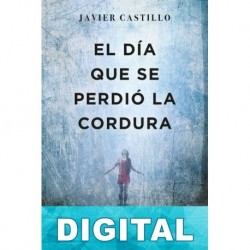El día que se perdió la cordura Javier Castillo