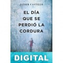 El día que se perdió la cordura Javier Castillo