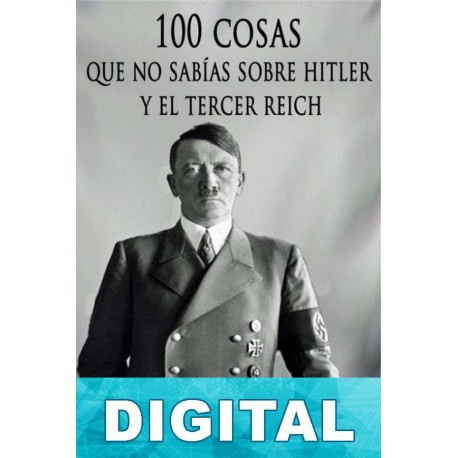 100 cosas que no sabías sobre Hitler y el Tercer Reich Javier Cosnava