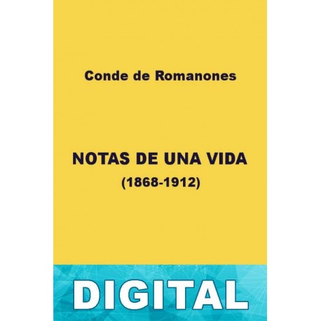Notas de una vida (1868-1912) Álvaro de Figueroa «Conde de Romanones»