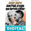 Juan Pujol, el espía que derrotó a Hitler Javier Juárez