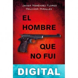 El hombre que no fui Javier Menéndez Flores & Melchor Miralles