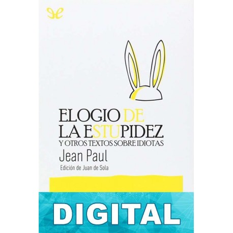 Elogio de la estupidez y otros textos sobre idiotas Jean Paul