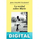 La verdad sobre Marie Jean-Philippe Toussaint