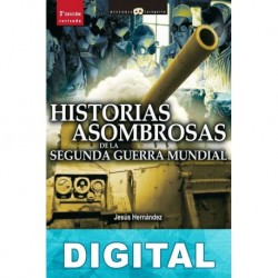 Historias asombrosas de la Segunda Guerra Mundial Jesús Hernández