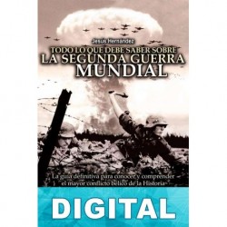 Todo lo que debe saber sobre la Segunda Guerra Mundial Jesús Hernández