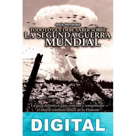 Todo lo que debe saber sobre la Segunda Guerra Mundial Jesús Hernández