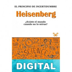 Heisenberg. El principio de incertidumbre Jesús Navarro Faus