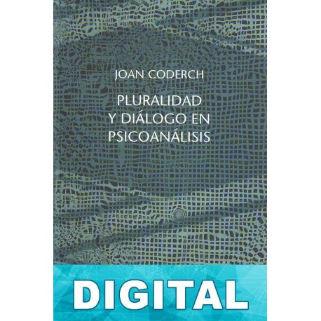 Pluralidad y diálogo en psicoanálisis Joan Coderch