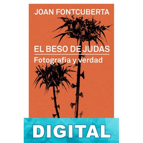 El Beso de Judas. Fotografía y verdad Joan Fontcuberta i Villa