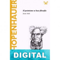 Schopenhauer. El pesimismo se hace filosofía Joan Solé
