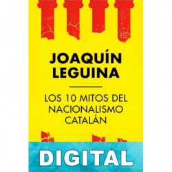 Los 10 mitos del nacionalismo catalán Joaquín Leguina