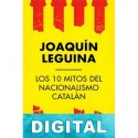 Los 10 mitos del nacionalismo catalán Joaquín Leguina