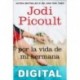 Por la vida de mi hermana Jodi Picoult