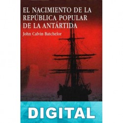El nacimiento de la República Popular de la Antártida John Calvin Batchelor
