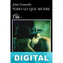 Todo lo que muere John Connolly