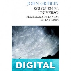 Solos en el universo: el milagro de la vida en la Tierra John Gribbin