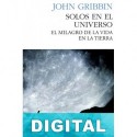 Solos en el universo: el milagro de la vida en la Tierra John Gribbin