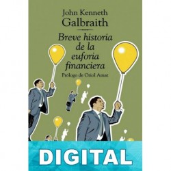 Breve historia de la euforia financiera John Kenneth Galbraith