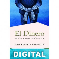 El dinero: De dónde vino y adónde fue John Kenneth Galbraith