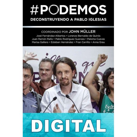 Podemos - Deconstruyendo a Pablo Iglesias John Müller