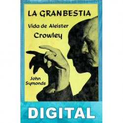 La gran bestia. Vida de Aleister Crowley John Symonds