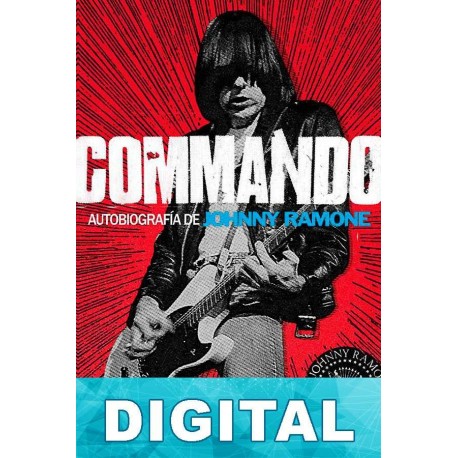 Commando. Autobiografía de Johnny Ramone Johnny Ramone