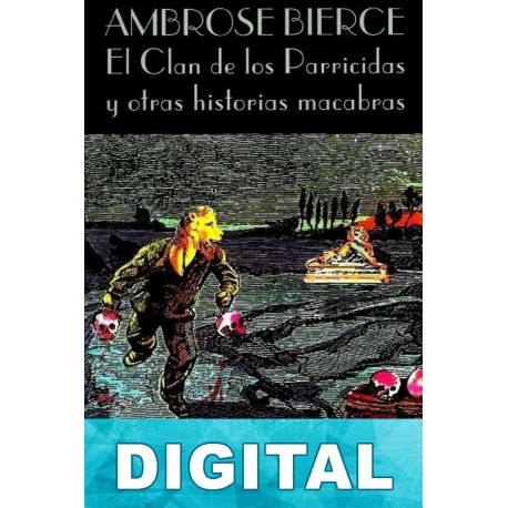 El Clan de los Parricidas y otras historias macabras Ambrose Bierce