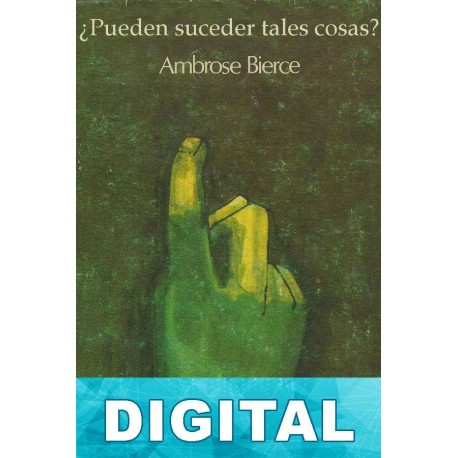 ¿Pueden suceder tales cosas? (completo) Ambrose Bierce