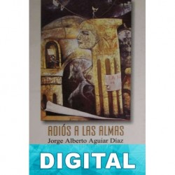 Adiós a las almas Jorge Alberto Aguiar Díaz «JAAD»