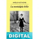 La nostalgia feliz Amélie Nothomb