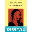 Matar al padre Amélie Nothomb