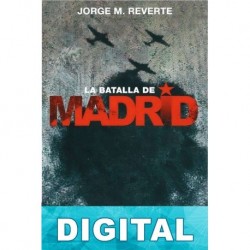 La batalla de Madrid Jorge M. Reverte