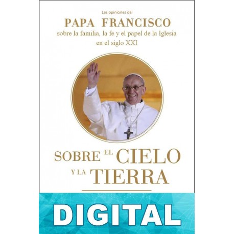Sobre el cielo y la tierra Jorge Mario Bergoglio & amp; Abraham Skorka